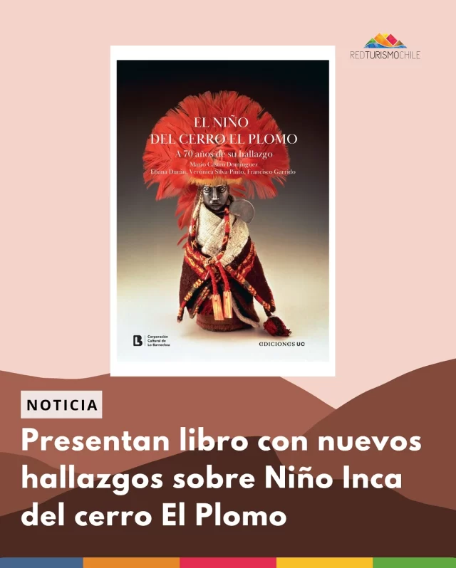 🌄En el Centro Cultural El Tranque, en Santiago, se presentó el libro  "Niño del cerro El Plomo. A 70 años de su hallazgo", elaborado por el Museo Nacional de Historia Natural, Ediciones UC y la Corporación Cultural de Lo Barnechea.

📒El libro relata nuevos hallazgos e imágenes inéditas del niño inca que fue elegido hace más de 500 años para ser parte de uno de los rituales de sacrificio de la cultura inca "La Capacocha", donde su cuerpo fue enterrado en una tumba expuesta al frío extremo y la sequedad de la alta montaña, permitiendo que su conservación de manera natural y habilitando las investigaciones actuales. 

En esta primera edición, el libro será distribuido a colegios de Lo Barnechea, universidades y está disponible en la biblioteca del Museo Nacional de Historia Natural, en bibliotecas de la Universidad Católica y en el Centro Lector de Lo Barnechea.

VER nota: www.redturismochile.cl 📲

___
#redturismochile #cerroelplomo #lobarnechea #niñodelcerroelplomo #museonacionaldehistorianatural #patrimonio #cultura #turismo #travel